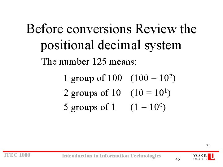 Before conversions Review the positional decimal system The number 125 means: 1 group of Before conversions Review the positional decimal system The number 125 means: 1 group of