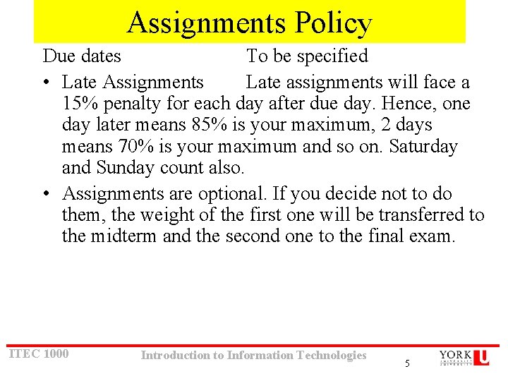 Assignments Policy Due dates To be specified • Late Assignments Late assignments will face Assignments Policy Due dates To be specified • Late Assignments Late assignments will face
