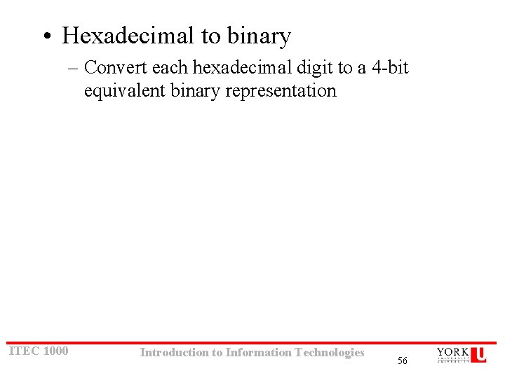 • Hexadecimal to binary – Convert each hexadecimal digit to a 4 -bit • Hexadecimal to binary – Convert each hexadecimal digit to a 4 -bit