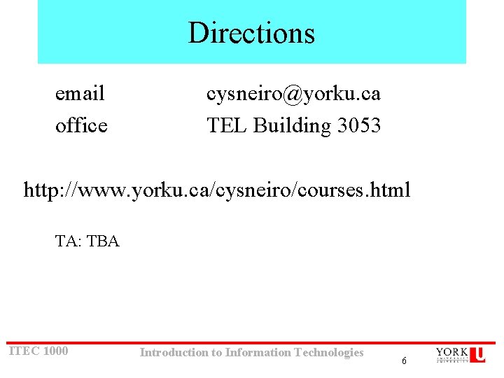 Directions email office cysneiro@yorku. ca TEL Building 3053 http: //www. yorku. ca/cysneiro/courses. html TA: Directions email office cysneiro@yorku. ca TEL Building 3053 http: //www. yorku. ca/cysneiro/courses. html TA: