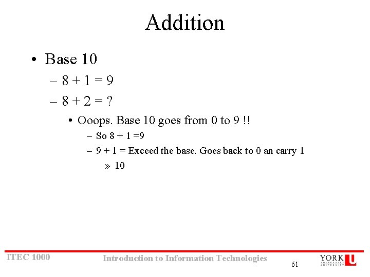 Addition • Base 10 – 8+1=9 – 8+2=? • Ooops. Base 10 goes from Addition • Base 10 – 8+1=9 – 8+2=? • Ooops. Base 10 goes from