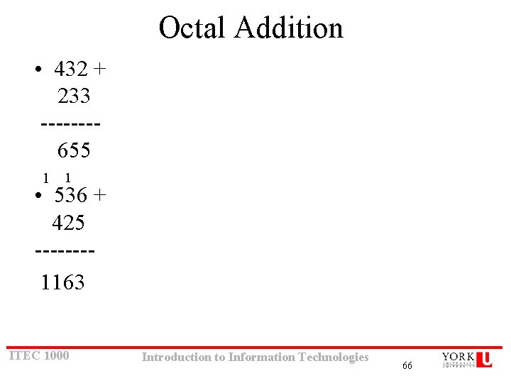 Octal Addition • 432 + 233 -------655 1 1 • 536 + 425 -------1163 Octal Addition • 432 + 233 -------655 1 1 • 536 + 425 -------1163