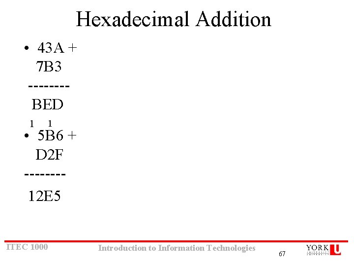 Hexadecimal Addition • 43 A + 7 B 3 -------BED 1 1 • 5 Hexadecimal Addition • 43 A + 7 B 3 -------BED 1 1 • 5