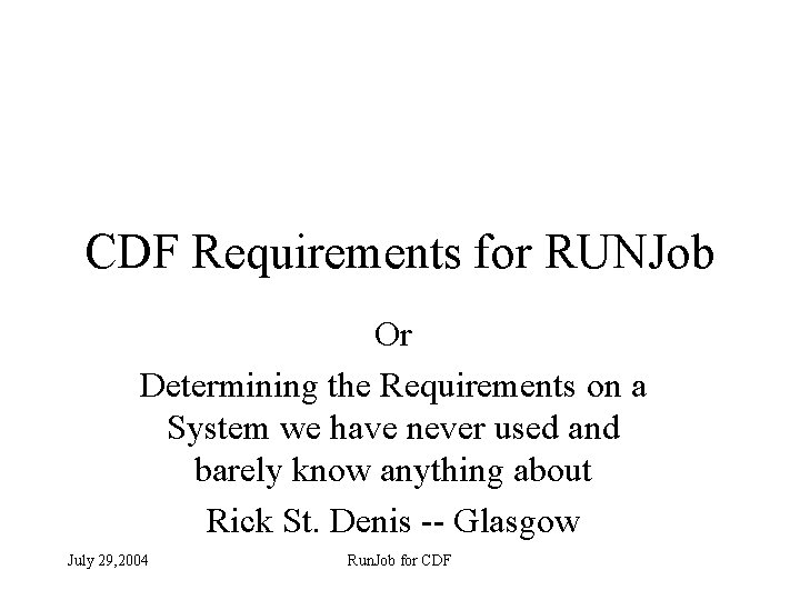 CDF Requirements for RUNJob Or Determining the Requirements on a System we have never