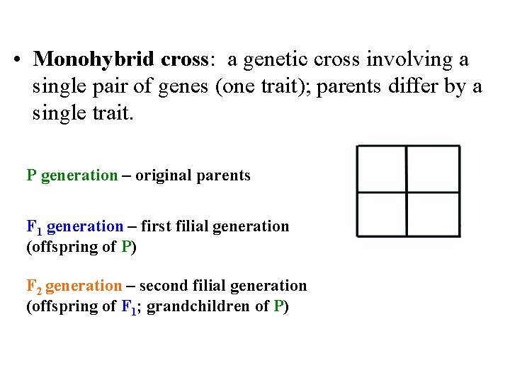  • Monohybrid cross: a genetic cross involving a single pair of genes (one