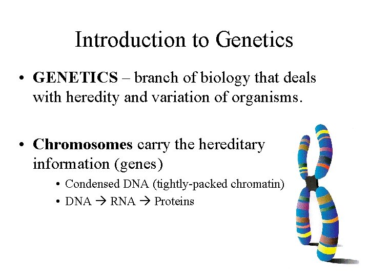 Introduction to Genetics • GENETICS – branch of biology that deals with heredity and