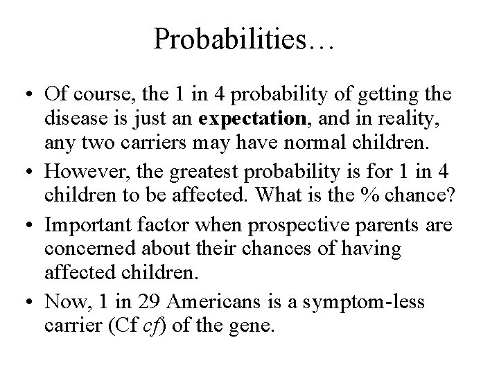 Probabilities… • Of course, the 1 in 4 probability of getting the disease is