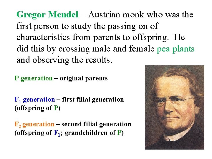 Gregor Mendel – Austrian monk who was the first person to study the passing