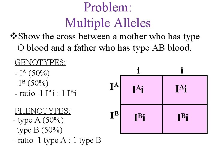 Problem: Multiple Alleles v. Show the cross between a mother who has type O