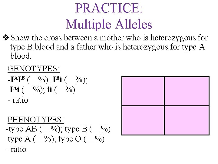 PRACTICE: Multiple Alleles v Show the cross between a mother who is heterozygous for