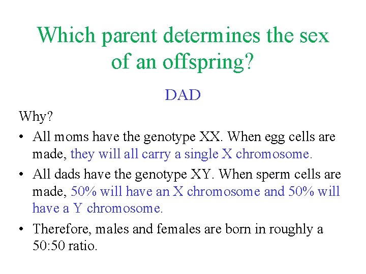 Which parent determines the sex of an offspring? DAD Why? • All moms have