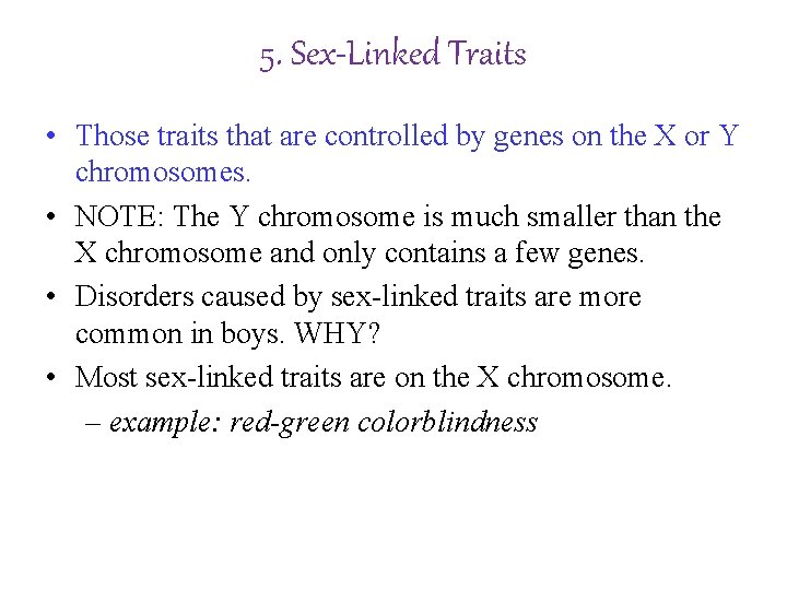 5. Sex-Linked Traits • Those traits that are controlled by genes on the X
