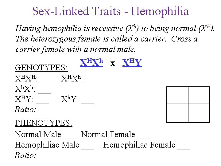 Sex-Linked Traits - Hemophilia Having hemophilia is recessive (Xh) to being normal (XH). The