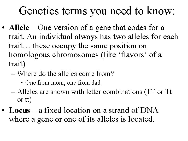 Genetics terms you need to know: • Allele – One version of a gene