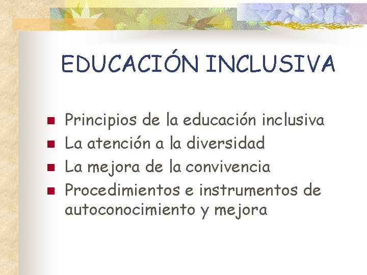 EDUCACIÓN INCLUSIVA n n Principios de la educación inclusiva La atención a la diversidad