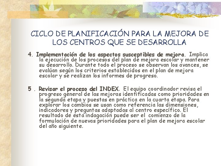 CICLO DE PLANIFICACIÓN PARA LA MEJORA DE LOS CENTROS QUE SE DESARROLLA 4. Implementación