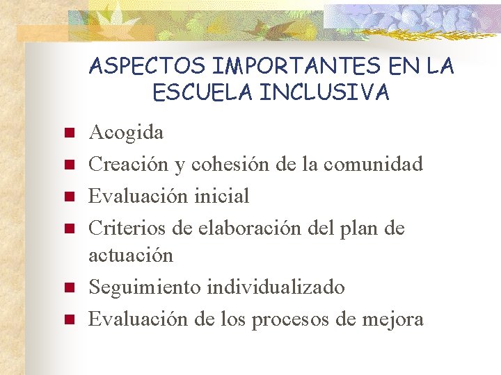 ASPECTOS IMPORTANTES EN LA ESCUELA INCLUSIVA n n n Acogida Creación y cohesión de