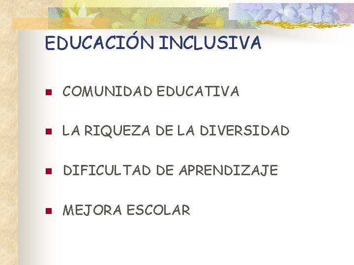 EDUCACIÓN INCLUSIVA n COMUNIDAD EDUCATIVA n LA RIQUEZA DE LA DIVERSIDAD n DIFICULTAD DE