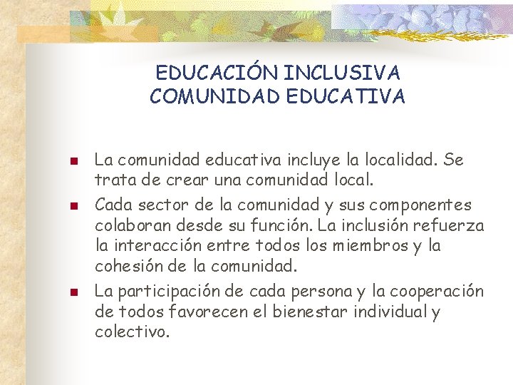 EDUCACIÓN INCLUSIVA COMUNIDAD EDUCATIVA n n n La comunidad educativa incluye la localidad. Se