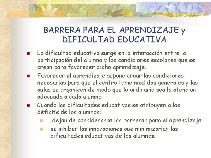 BARRERA PARA EL APRENDIZAJE y DIFICULTAD EDUCATIVA n n n La dificultad educativa surge