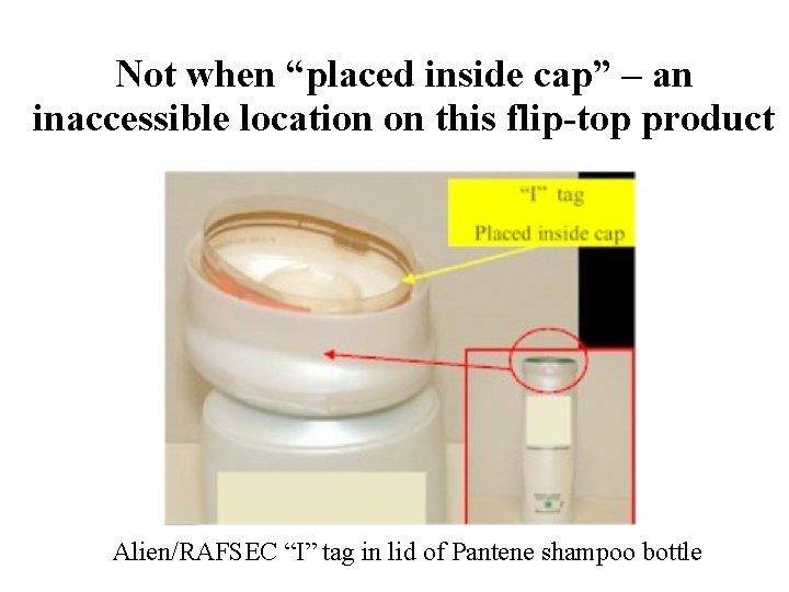 Not when “placed inside cap” – an inaccessible location on this flip-top product Alien/RAFSEC