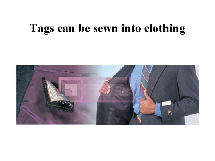 Tags can be sewn into clothing 