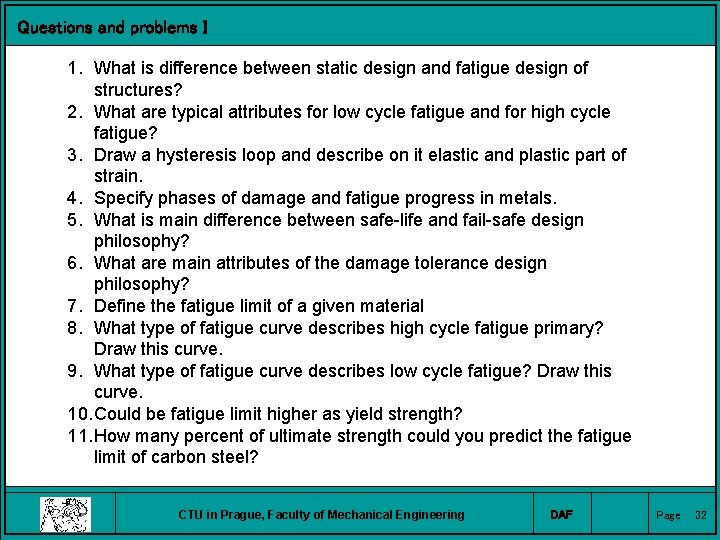 Questions and problems I 1. What is difference between static design and fatigue design