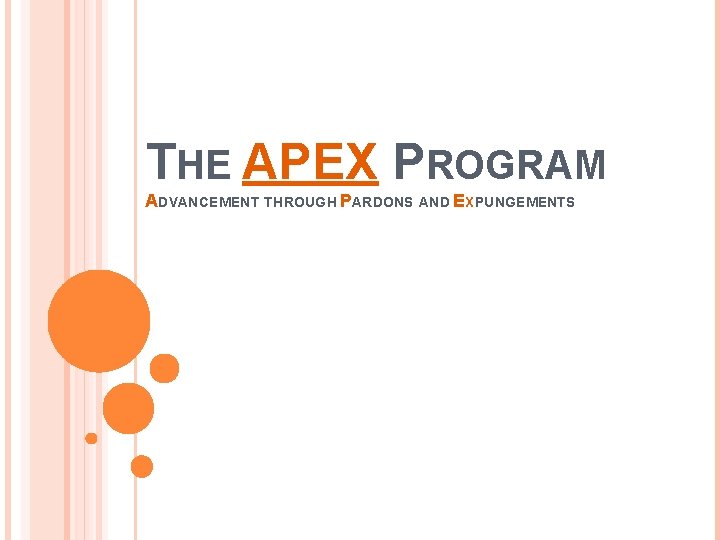 THE APEX PROGRAM ADVANCEMENT THROUGH PARDONS AND EXPUNGEMENTS 