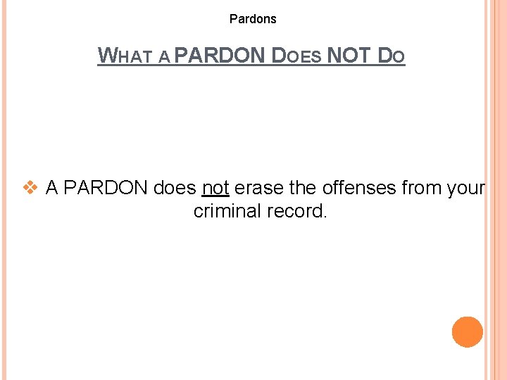 Pardons WHAT A PARDON DOES NOT DO v A PARDON does not erase the