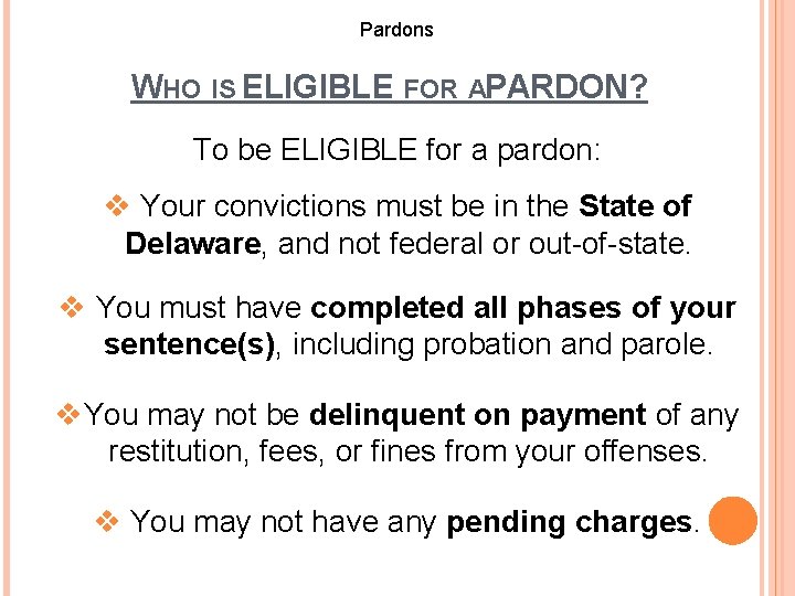 Pardons WHO IS ELIGIBLE FOR APARDON? To be ELIGIBLE for a pardon: v Your