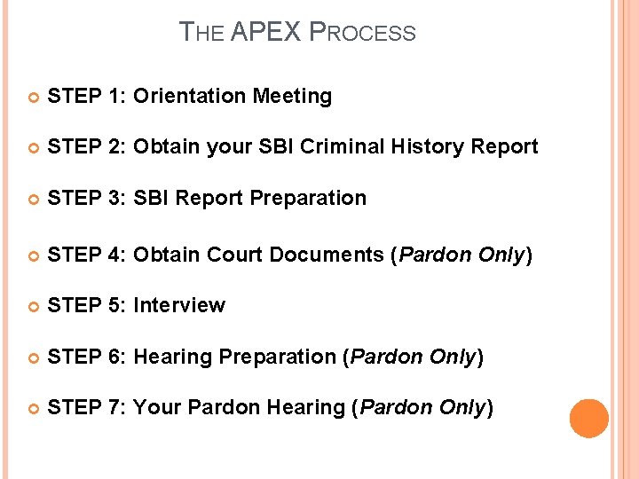 THE APEX PROCESS STEP 1: Orientation Meeting STEP 2: Obtain your SBI Criminal History