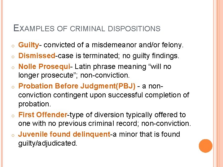 EXAMPLES OF CRIMINAL DISPOSITIONS o o o Guilty- convicted of a misdemeanor and/or felony.