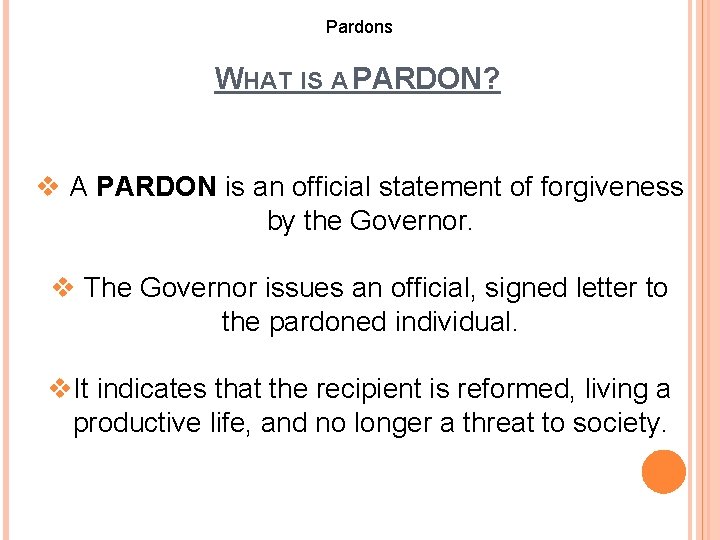 Pardons WHAT IS A PARDON? v A PARDON is an official statement of forgiveness