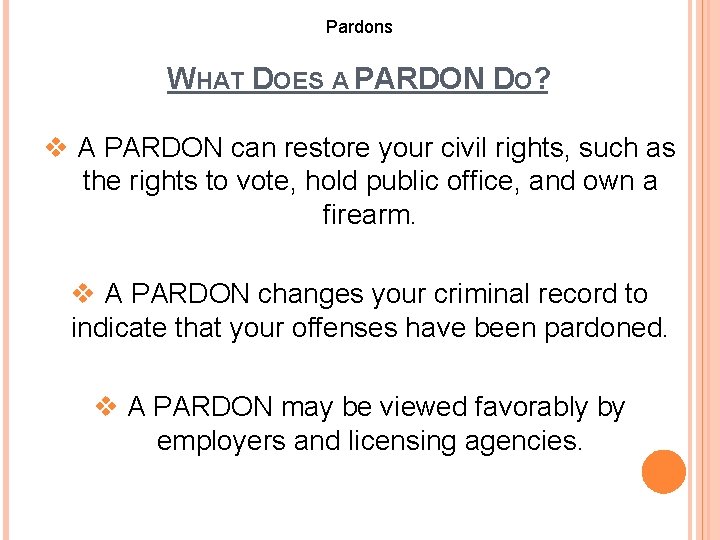 Pardons WHAT DOES A PARDON DO? v A PARDON can restore your civil rights,