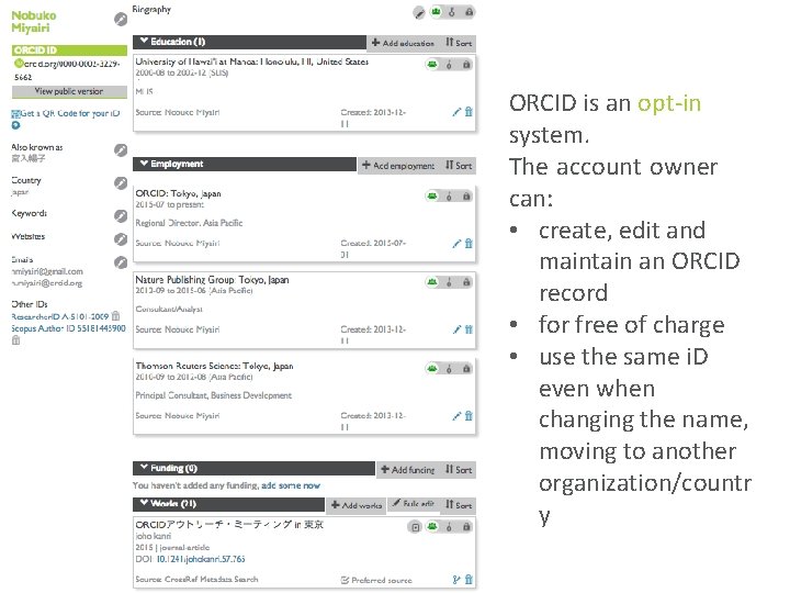 ORCID is an opt-in system. The account owner can: • create, edit and maintain