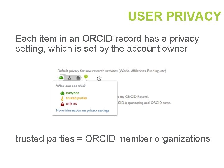 USER PRIVACY Each item in an ORCID record has a privacy setting, which is USER PRIVACY Each item in an ORCID record has a privacy setting, which is