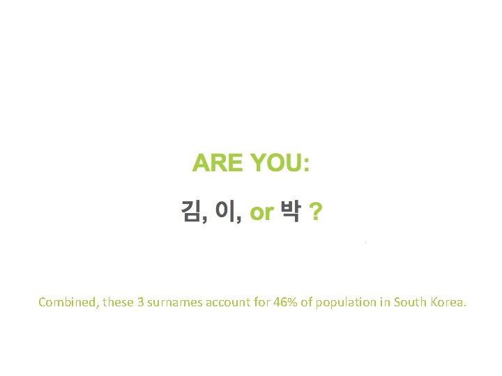 ARE YOU: 김, 이, or 박 ? Combined, these 3 surnames account for 46%