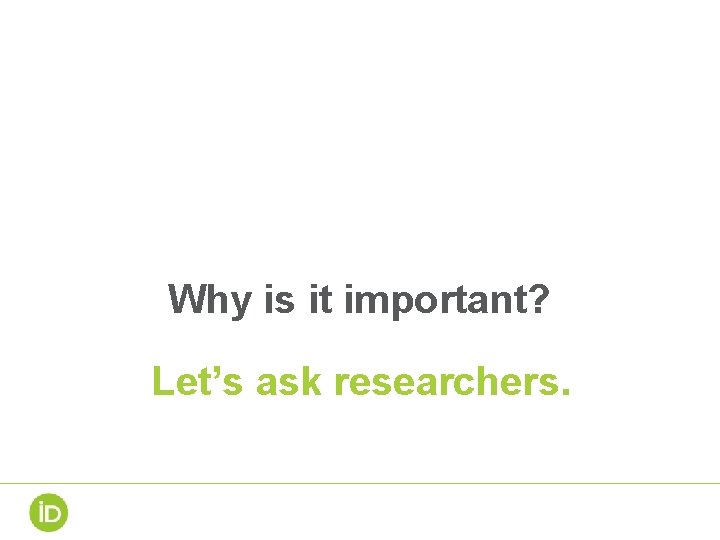 Why is it important? Let’s ask researchers. Why is it important? Let’s ask researchers.