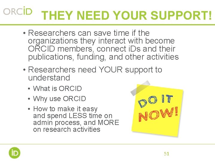 THEY NEED YOUR SUPPORT! • Researchers can save time if the organizations they interact