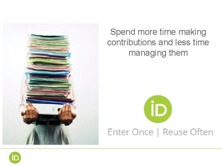 Spend more time making contributions and less time managing them 