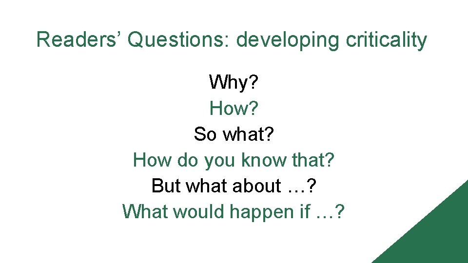 Readers’ Questions: developing criticality Why? How? So what? How do you know that? But