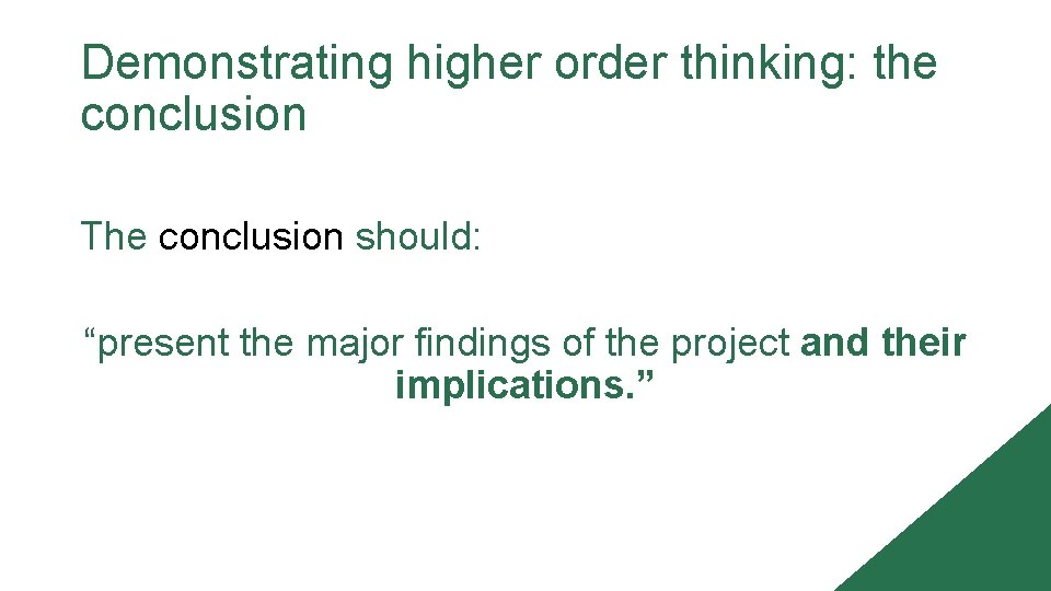 Demonstrating higher order thinking: the conclusion The conclusion should: “present the major findings of