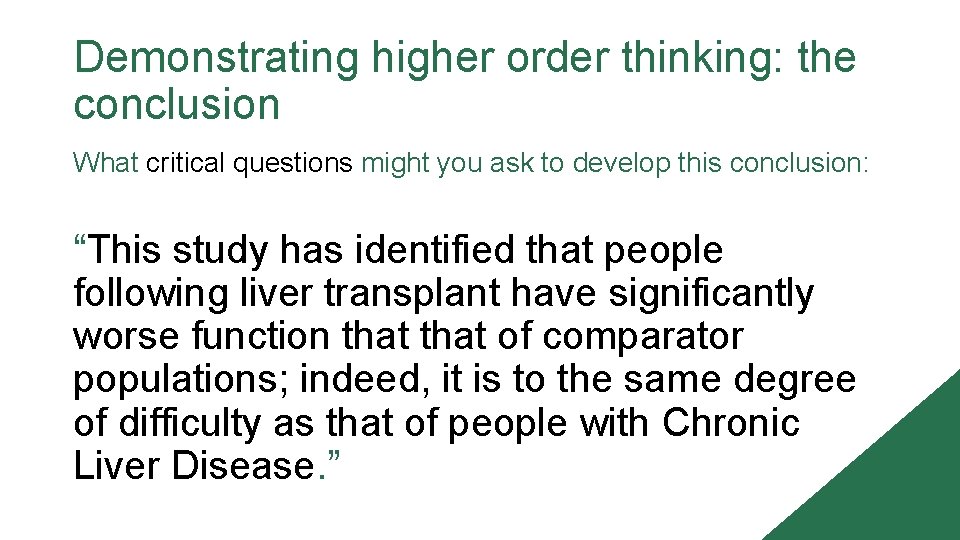 Demonstrating higher order thinking: the conclusion What critical questions might you ask to develop