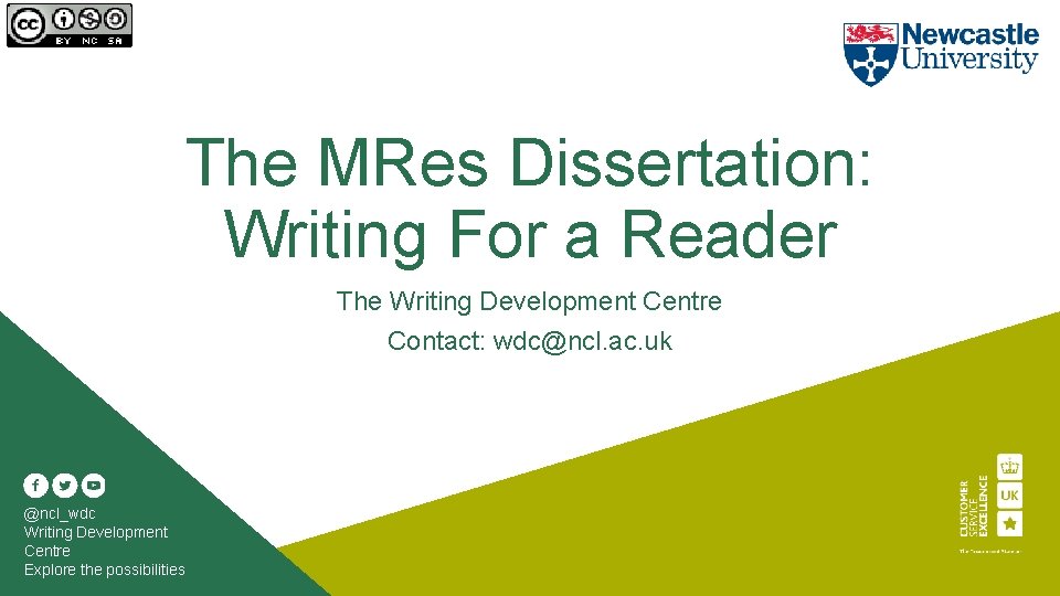 The MRes Dissertation: Writing For a Reader The Writing Development Centre Contact: wdc@ncl. ac.