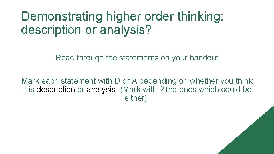 Demonstrating higher order thinking: description or analysis? Read through the statements on your handout.