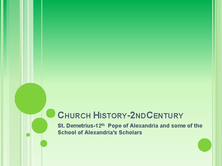 CHURCH HISTORY-2 ND CENTURY St. Demetrius-12 th Pope of Alexandria and some of the