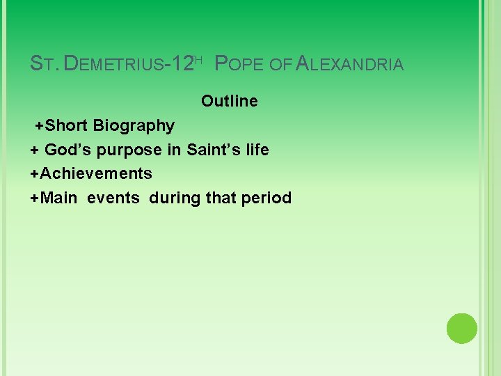 ST. DEMETRIUS-12 TH POPE OF ALEXANDRIA Outline +Short Biography + God’s purpose in Saint’s