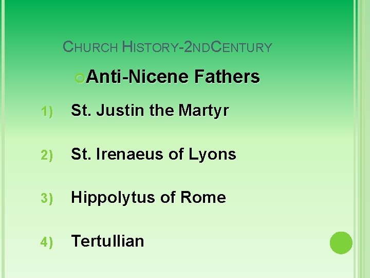 CHURCH HISTORY-2 ND CENTURY Anti-Nicene Fathers 1) St. Justin the Martyr 2) St. Irenaeus