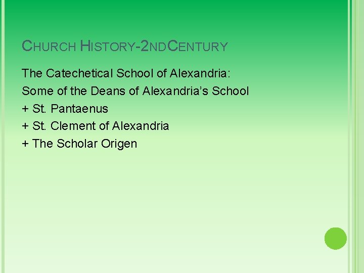 CHURCH HISTORY-2 ND CENTURY The Catechetical School of Alexandria: Some of the Deans of