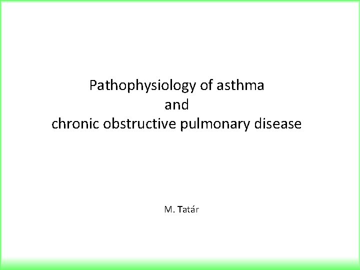 Pathophysiology of asthma and chronic obstructive pulmonary disease M. Tatár 